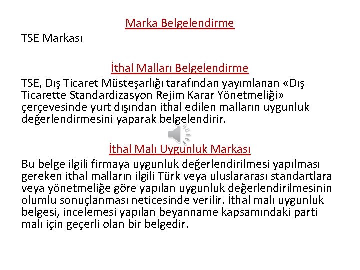 TSE Markası Marka Belgelendirme İthal Malları Belgelendirme TSE, Dış Ticaret Müsteşarlığı tarafından yayımlanan «Dış