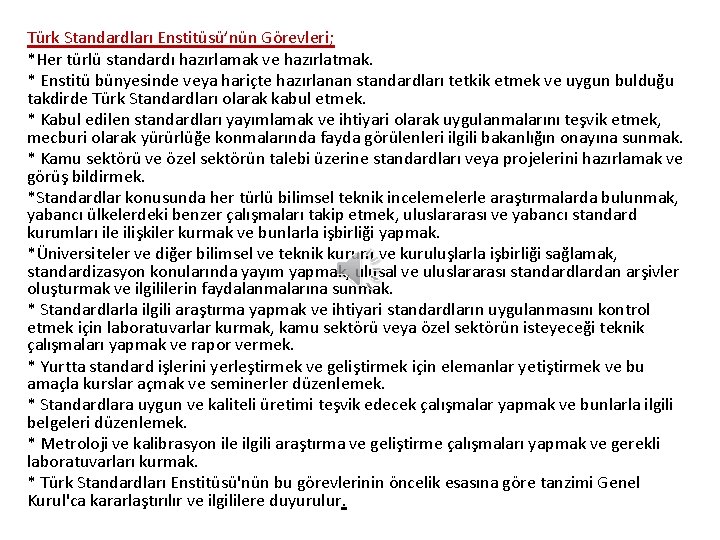 Türk Standardları Enstitüsü’nün Görevleri; *Her türlü standardı hazırlamak ve hazırlatmak. * Enstitü bünyesinde veya