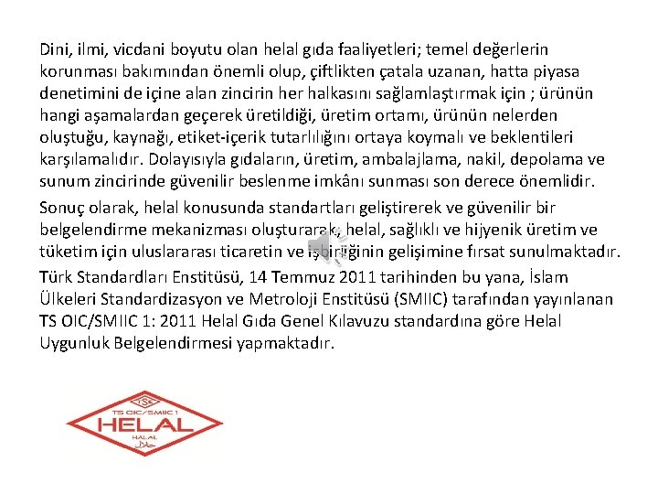 Dini, ilmi, vicdani boyutu olan helal gıda faaliyetleri; temel değerlerin korunması bakımından önemli olup,