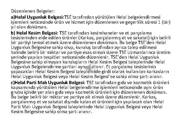 Düzenlenen Belgeler: a)Helal Uygunluk Belgesi: TSE tarafından yürütülen Helal belgelendirmesi işlemleri neticesinde ürün ve