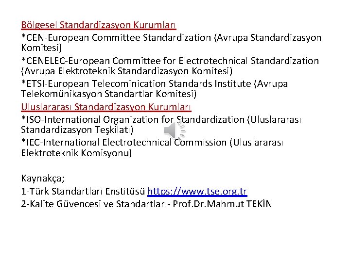 Bölgesel Standardizasyon Kurumları *CEN-European Committee Standardization (Avrupa Standardizasyon Komitesi) *CENELEC-European Committee for Electrotechnical Standardization