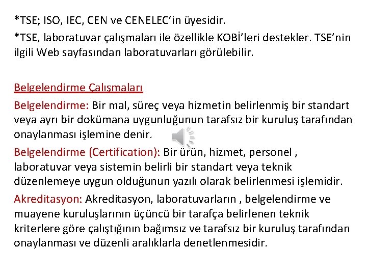 *TSE; ISO, IEC, CEN ve CENELEC’in üyesidir. *TSE, laboratuvar çalışmaları ile özellikle KOBİ’leri destekler.