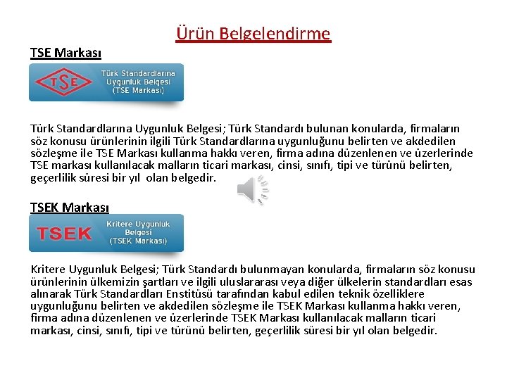 TSE Markası Ürün Belgelendirme Türk Standardlarına Uygunluk Belgesi; Türk Standardı bulunan konularda, firmaların söz