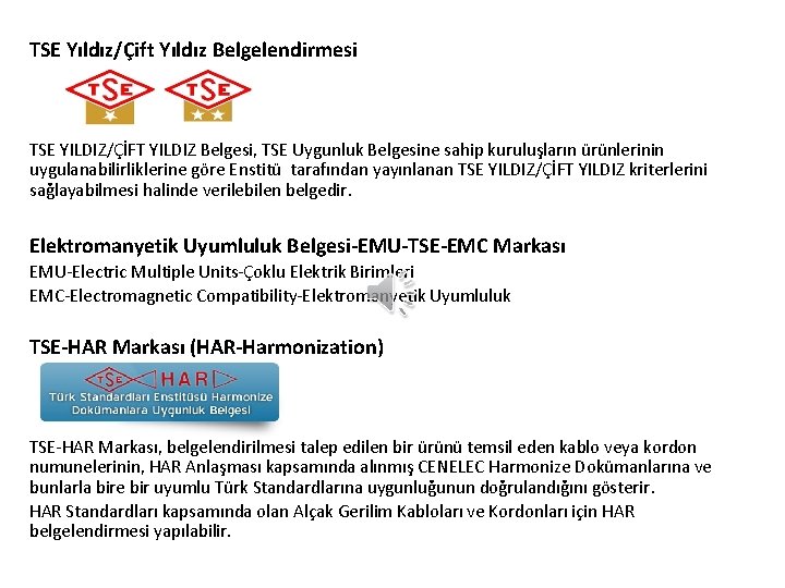 TSE Yıldız/Çift Yıldız Belgelendirmesi TSE YILDIZ/ÇİFT YILDIZ Belgesi, TSE Uygunluk Belgesine sahip kuruluşların ürünlerinin