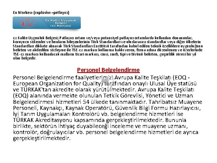 Ex Markası-(explosive=patlayıcı) εx Kalite Uygunluk Belgesi; Patlayıcı ortam ve/veya potansiyel patlayıcı ortamlarda kullanılan donanımlar,