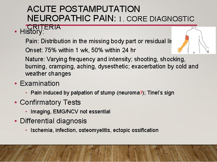 ACUTE POSTAMPUTATION NEUROPATHIC PAIN: 1. CORE DIAGNOSTIC CRITERIA • History: Pain: Distribution in the