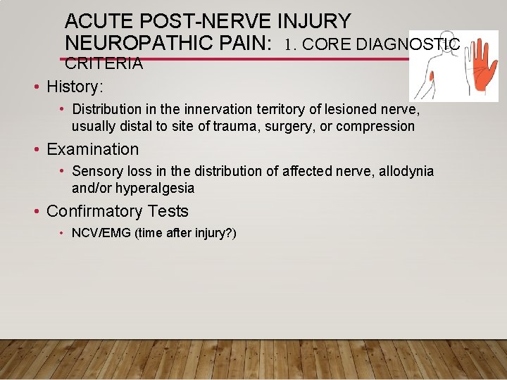 ACUTE POST-NERVE INJURY NEUROPATHIC PAIN: 1. CORE DIAGNOSTIC CRITERIA • History: • Distribution in