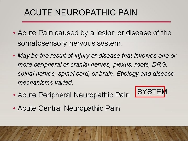 ACUTE NEUROPATHIC PAIN • Acute Pain caused by a lesion or disease of the