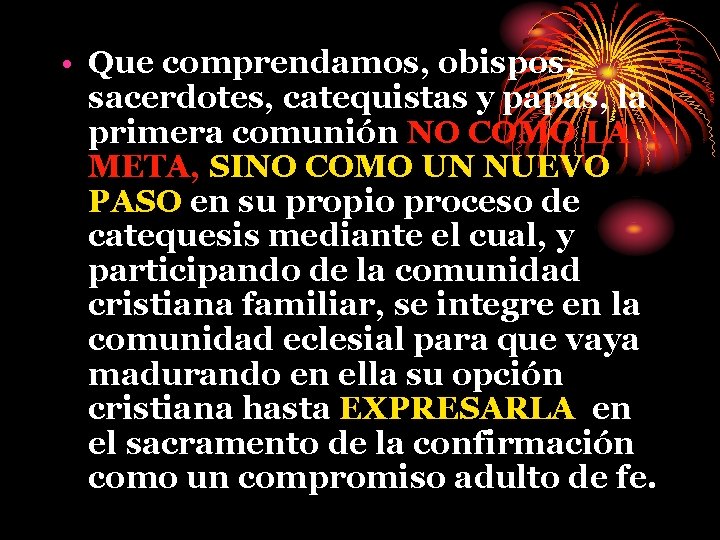  • Que comprendamos, obispos, sacerdotes, catequistas y papás, la primera comunión NO COMO