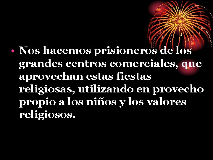  • Nos hacemos prisioneros de los grandes centros comerciales, que aprovechan estas fiestas