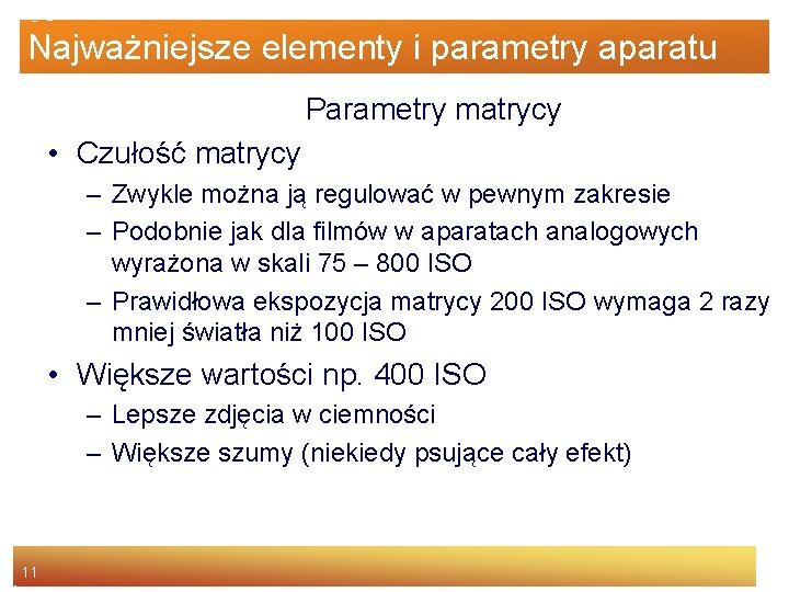 Najważniejsze elementy i parametry aparatu Parametry matrycy • Czułość matrycy – Zwykle można ją