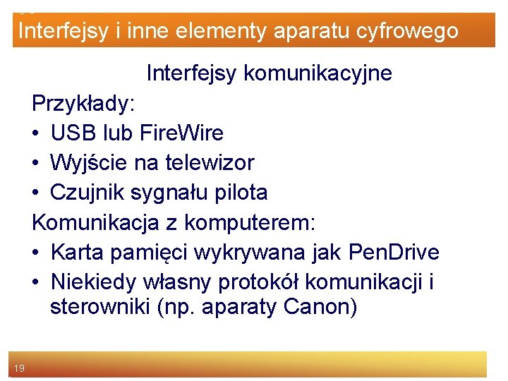 Interfejsy i inne elementy aparatu cyfrowego Interfejsy komunikacyjne Przykłady: • USB lub Fire. Wire