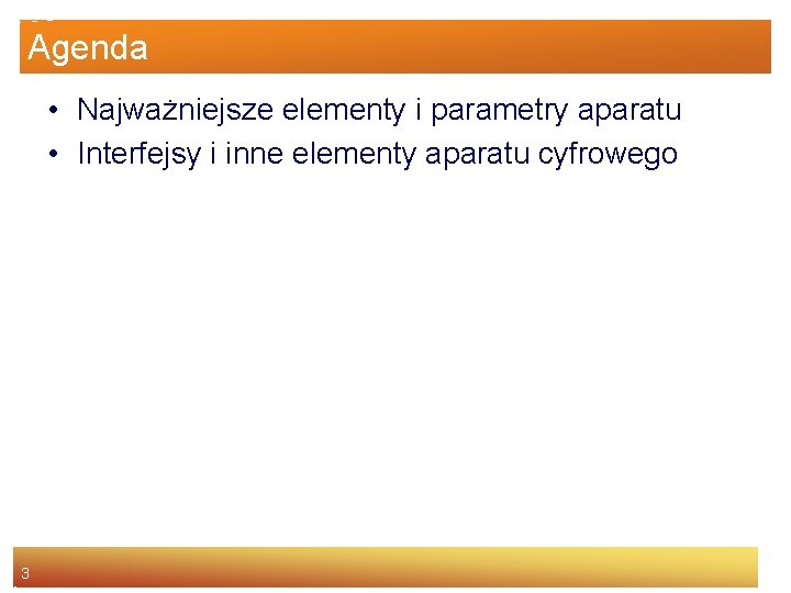 Agenda • Najważniejsze elementy i parametry aparatu • Interfejsy i inne elementy aparatu cyfrowego