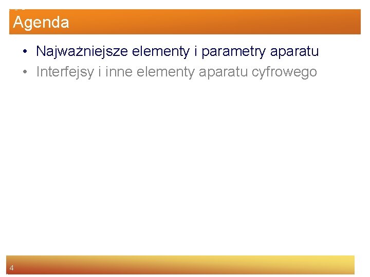 Agenda • Najważniejsze elementy i parametry aparatu • Interfejsy i inne elementy aparatu cyfrowego