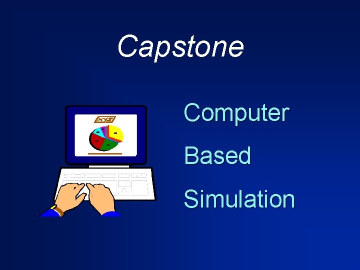Capstone Computer Based Simulation 