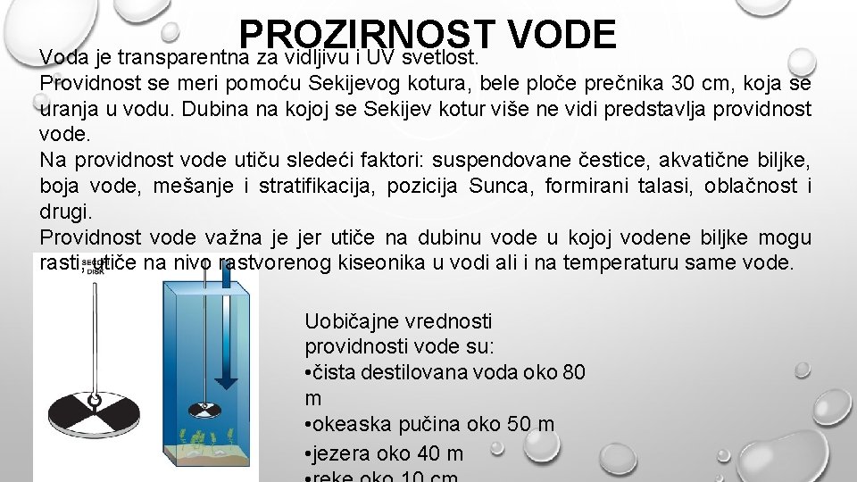 PROZIRNOST VODE Voda je transparentna za vidljivu i UV svetlost. Providnost se meri pomoću