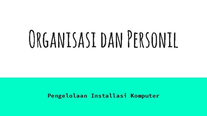 Organisasi dan Personil Pengelolaan Installasi Komputer 