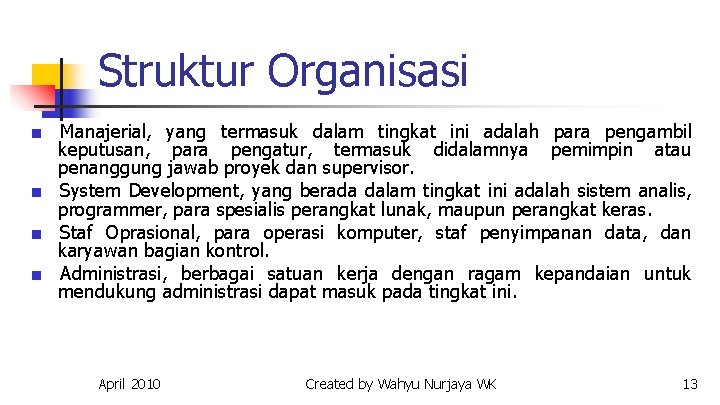 Struktur Organisasi ■ Manajerial, yang termasuk dalam tingkat ini adalah para pengambil keputusan, para