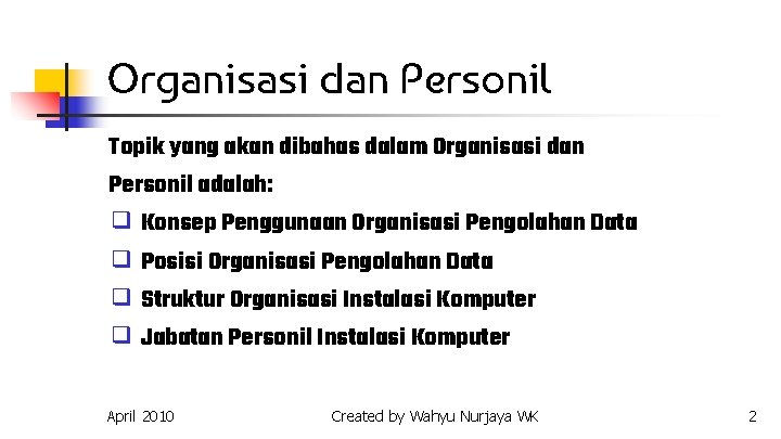 Organisasi dan Personil Topik yang akan dibahas dalam Organisasi dan Personil adalah: ❑ Konsep