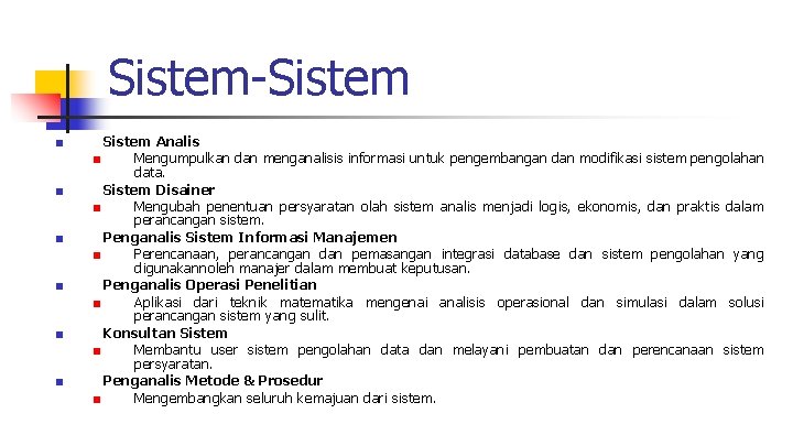 Sistem-Sistem ■ ■ ■ Sistem Analis ■ Mengumpulkan dan menganalisis informasi untuk pengembangan dan