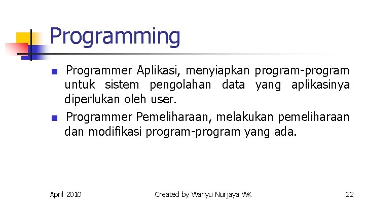 Programming ■ Programmer Aplikasi, menyiapkan program-program untuk sistem pengolahan data yang aplikasinya diperlukan oleh