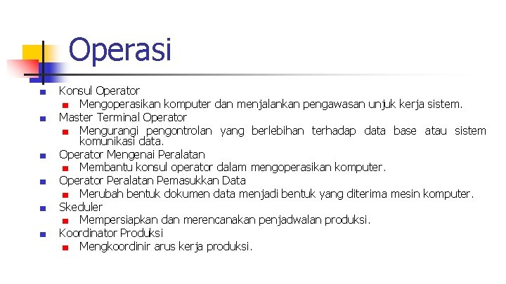 Operasi ■ ■ ■ Konsul Operator ■ Mengoperasikan komputer dan menjalankan pengawasan unjuk kerja