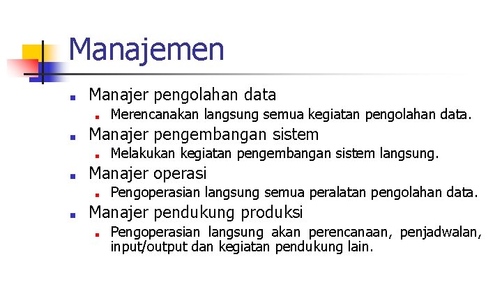 Manajemen ■ Manajer pengolahan data ■ ■ Manajer pengembangan sistem ■ ■ Melakukan kegiatan