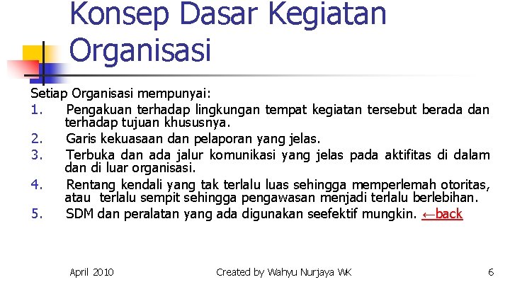 Konsep Dasar Kegiatan Organisasi Setiap Organisasi mempunyai: 1. Pengakuan terhadap lingkungan tempat kegiatan tersebut