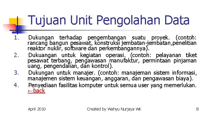 Tujuan Unit Pengolahan Data 1. 2. 3. 4. Dukungan terhadap pengembangan suatu proyek. (contoh: