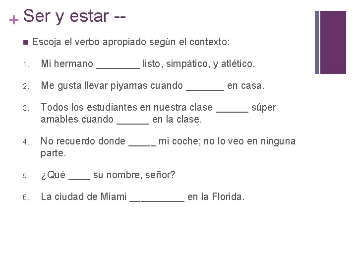 + Ser y estar -n Escoja el verbo apropiado según el contexto: 1. Mi