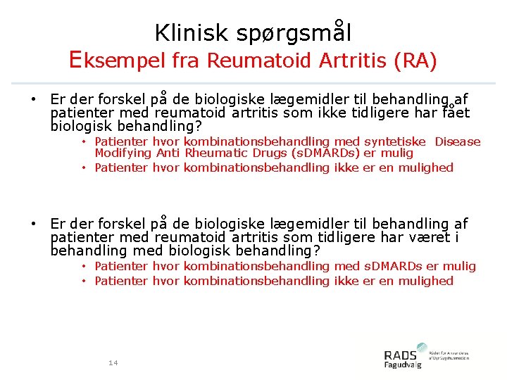 Klinisk spørgsmål Eksempel fra Reumatoid Artritis (RA) • Er der forskel på de biologiske