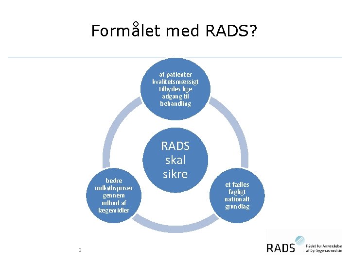 Formålet med RADS? at patienter kvalitetsmæssigt tilbydes lige adgang til behandling RADS skal sikre