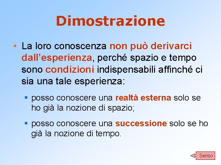 Dimostrazione • La loro conoscenza non può derivarci dall’esperienza, perché spazio e tempo sono