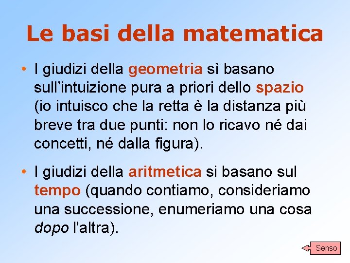 Le basi della matematica • I giudizi della geometria sì basano sull’intuizione pura a