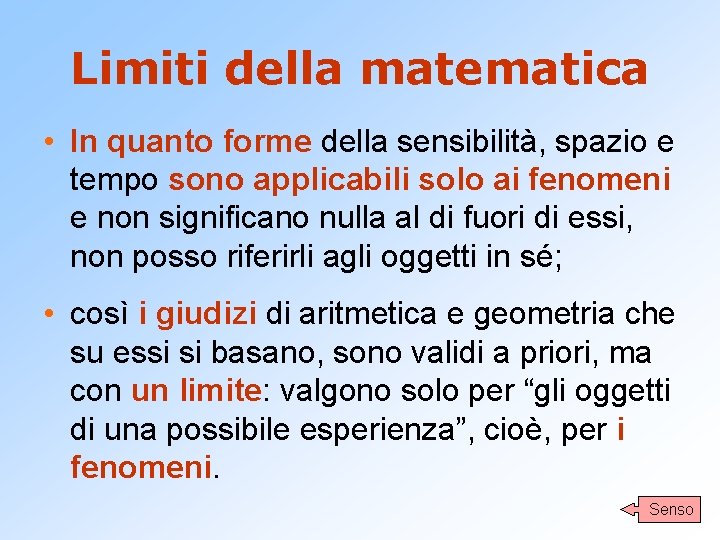 Limiti della matematica • In quanto forme della sensibilità, spazio e tempo sono applicabili