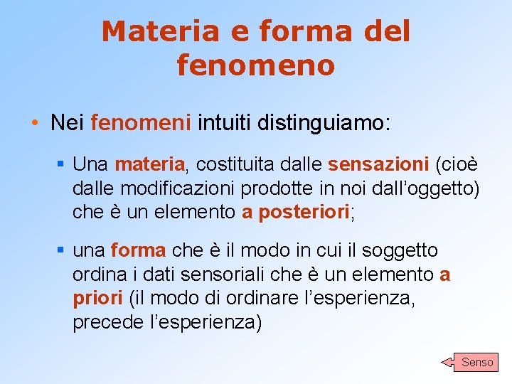 Materia e forma del fenomeno • Nei fenomeni intuiti distinguiamo: § Una materia, costituita