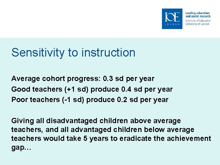 Sensitivity to instruction Average cohort progress: 0. 3 sd per year Good teachers (+1