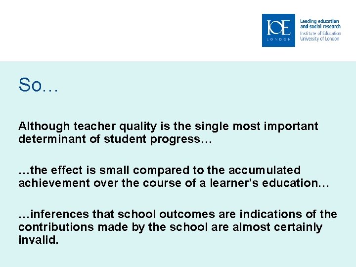 So… Although teacher quality is the single most important determinant of student progress… …the