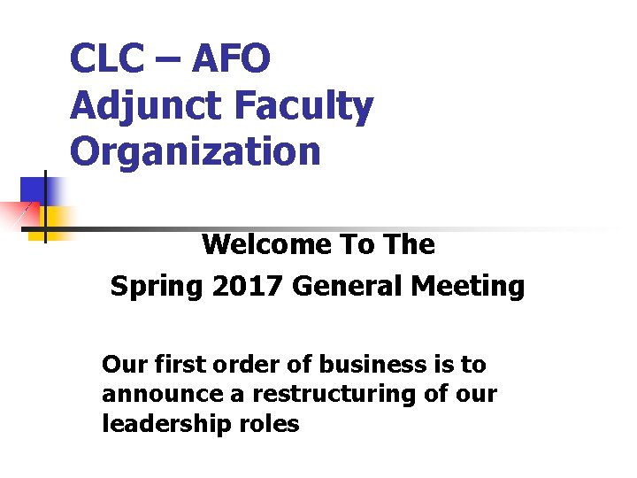 CLC – AFO Adjunct Faculty Organization Welcome To The Spring 2017 General Meeting Our