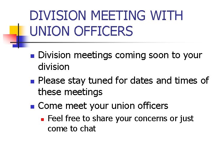 DIVISION MEETING WITH UNION OFFICERS n n n Division meetings coming soon to your