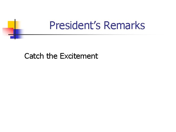 President’s Remarks Catch the Excitement 