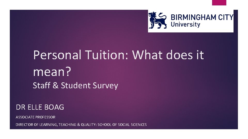 Personal Tuition: What does it mean? Staff & Student Survey DR ELLE BOAG ASSOCIATE