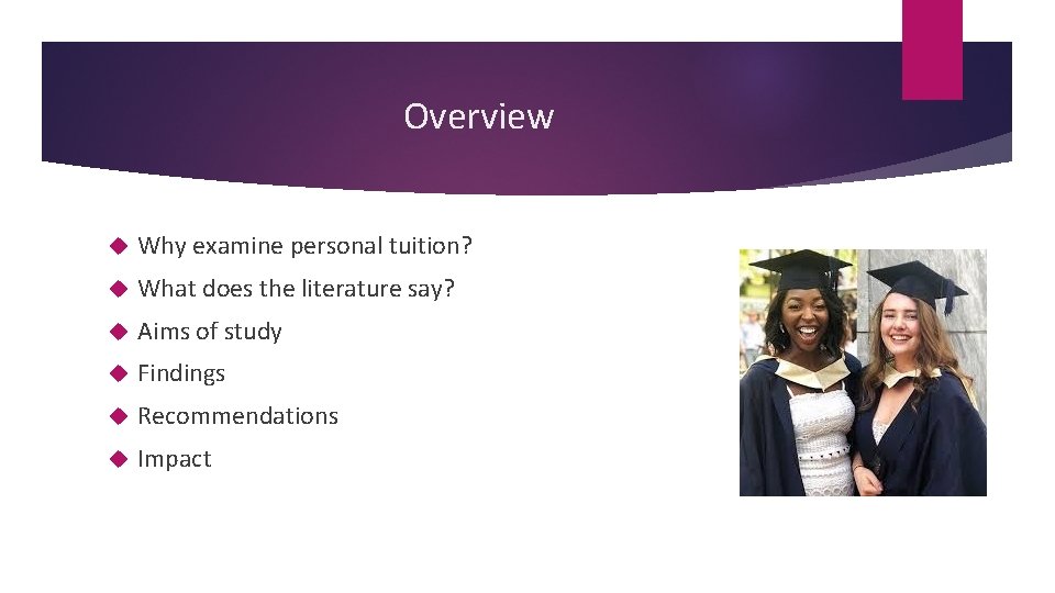 Overview Why examine personal tuition? What does the literature say? Aims of study Findings