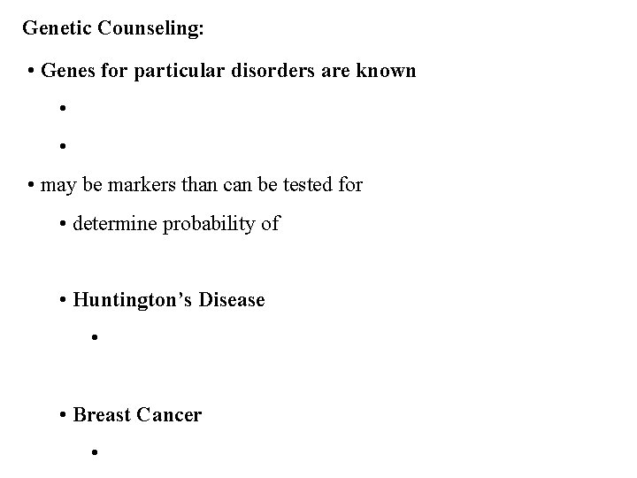 Genetic Counseling: • Genes for particular disorders are known • • • may be