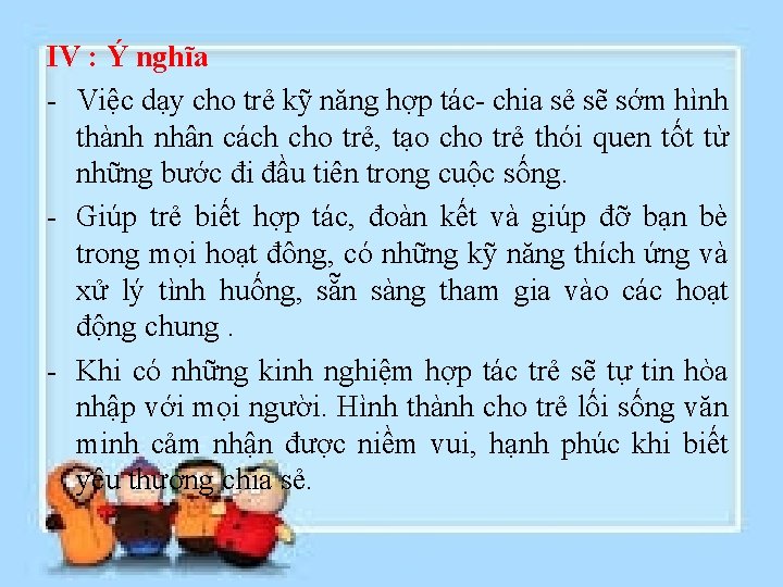 IV : Ý nghĩa - Việc dạy cho trẻ kỹ năng hợp tác- chia