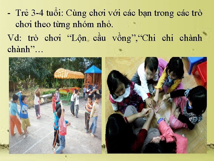 - Trẻ 3 -4 tuổi: Cùng chơi với các bạn trong các trò chơi