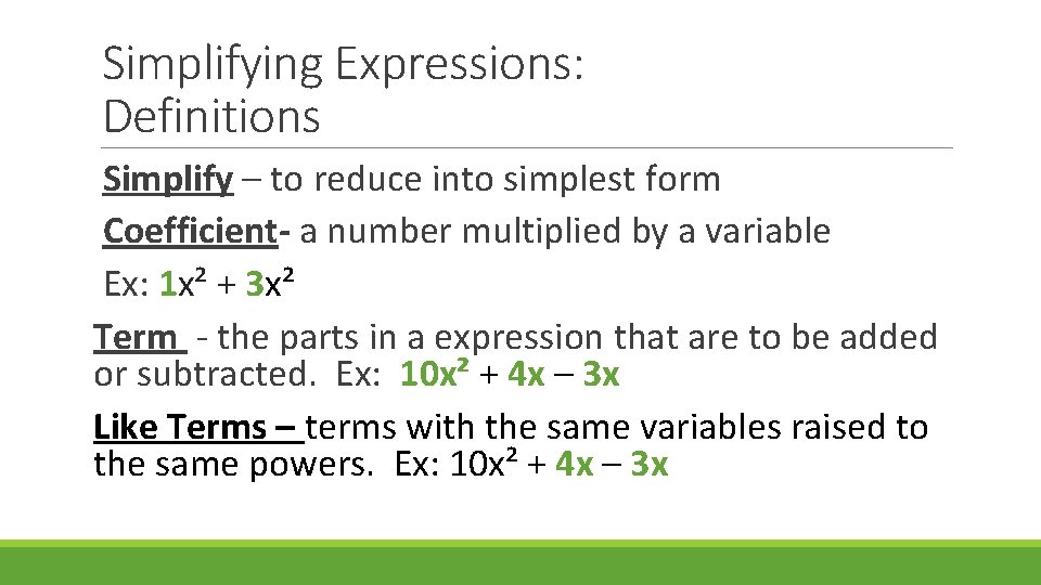 Simplifying Expressions: Definitions Simplify – to reduce into simplest form Coefficient- a number multiplied