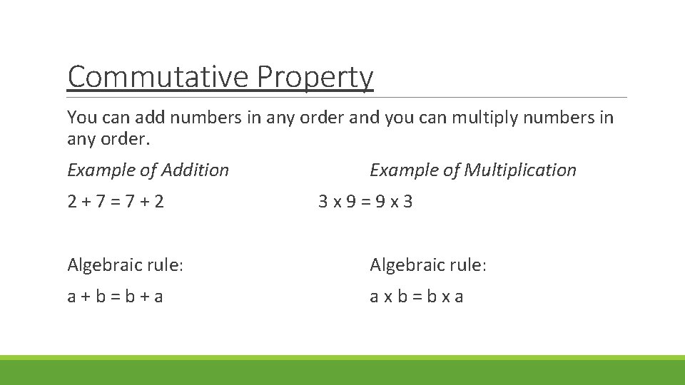 Commutative Property You can add numbers in any order and you can multiply numbers