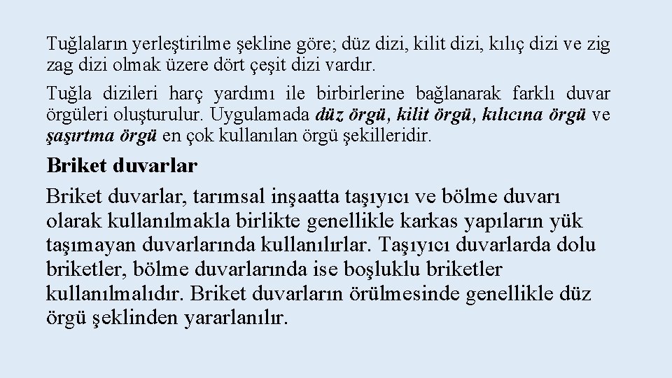 Tuğlaların yerleştirilme şekline göre; düz dizi, kilit dizi, kılıç dizi ve zig zag dizi