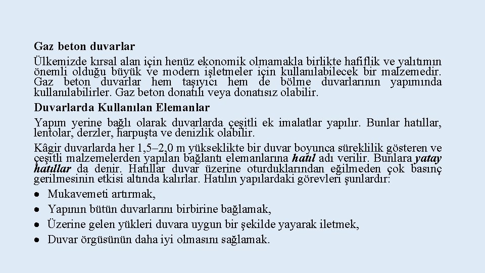 Gaz beton duvarlar Ülkemizde kırsal alan için henüz ekonomik olmamakla birlikte hafiflik ve yalıtımın